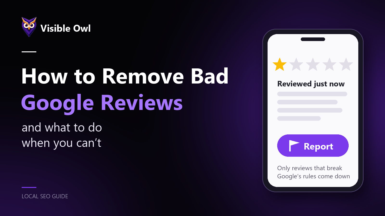 How to remove bad Google reviews, and what to do when you can’t. A phone showing a one-star review with a report flag, beside the Visible Owl logo